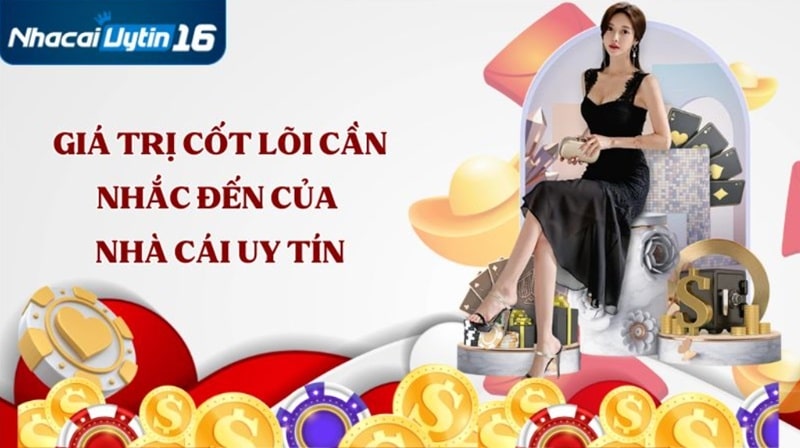Giá trị cốt lõi cần nhắc đến của nhà cái uy tín