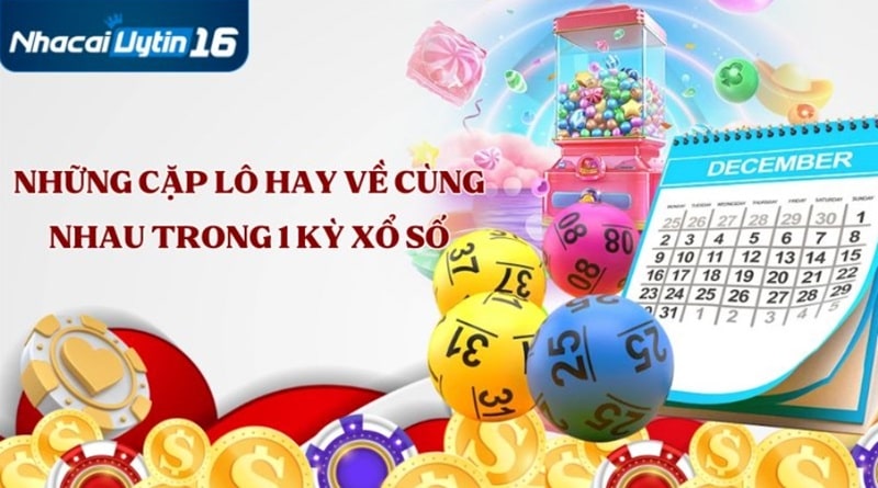 Những cặp lô hay về cùng nhau trong 1 kỳ xổ số