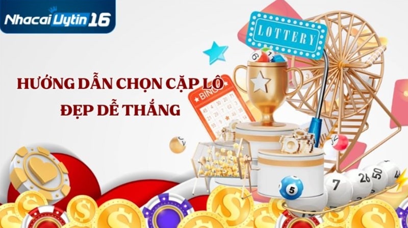 Hướng dẫn chọn cặp lô đẹp dễ thắng