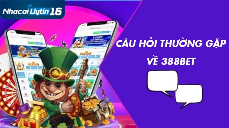 FAQ tại nhà cái 388bet