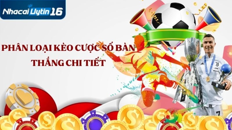 Phân loại kèo cược số bàn thắng chi tiết