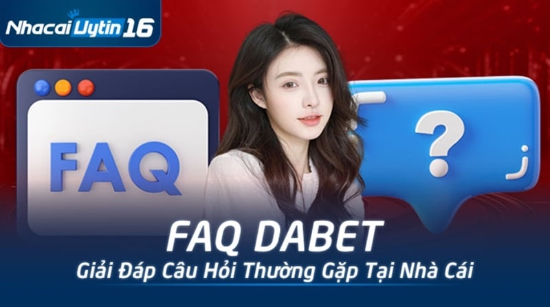 Các câu hỏi thường gặp (FAQ) tại Dabet