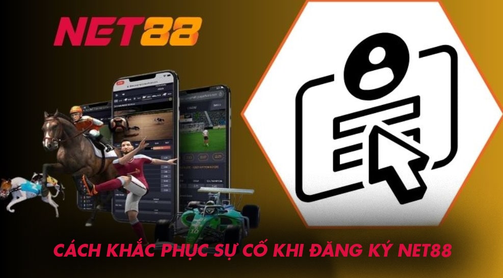 Cách khắc phục sự cố khi đăng ký Net88