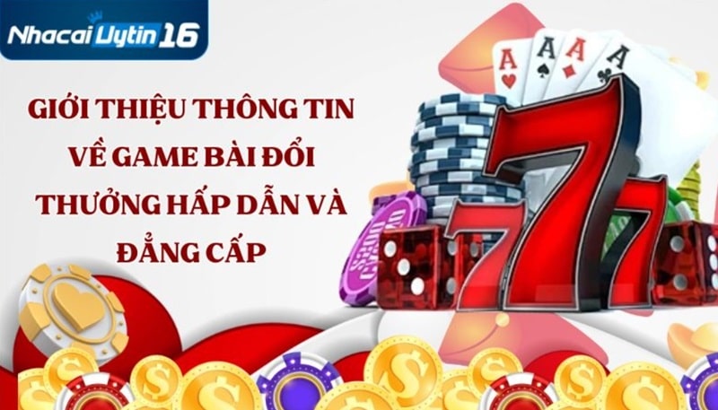 Giới thiệu thông tin về game bài đổi thưởng hấp dẫn và đẳng cấp