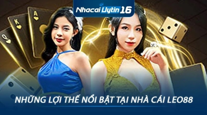 Những lợi thế nổi bật tại nhà cái Leo88
