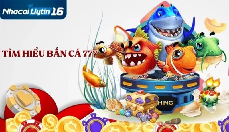 Tìm hiểu về game bắn cá 777 đổi thưởng online